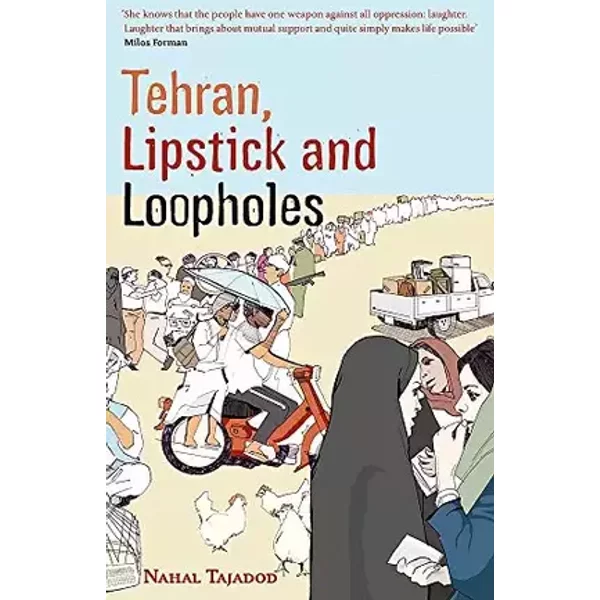Tehran, Lipstick and Loopholes - Nahal Tajadod