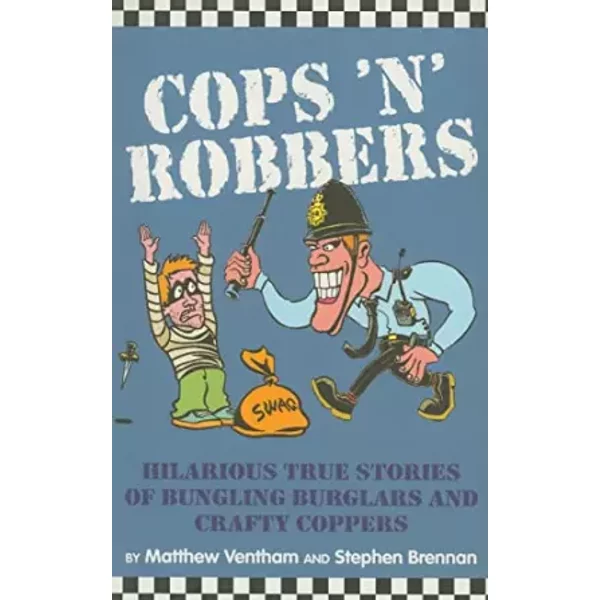 Cops 'n' Robbers: Hilarious True Stories of Bungling Burglars and Crafty Coppers - Michael Ventham, Stephen Brennan