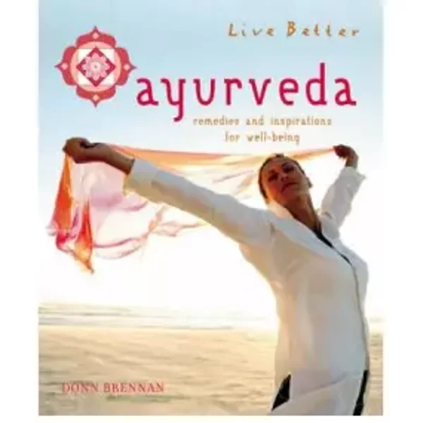 Ayurveda: Remedies and Inspirations for Well-being (Live Better) - Donn Brennan
