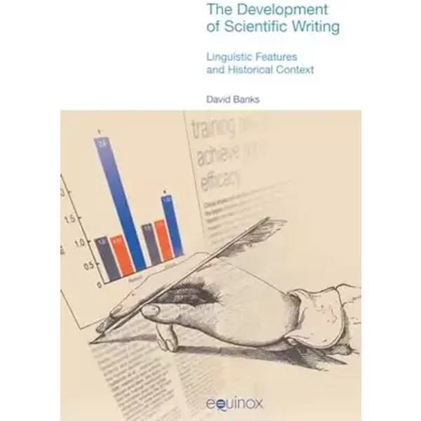 The Development of Scientific Writing: Linguistic Features and Historical Context (Discussions in Functional Approaches to Language) - David Banks