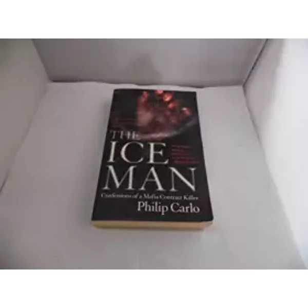 The Ice Man: Confessions of a Mafia Contract Killer - PHILIP CARLO
