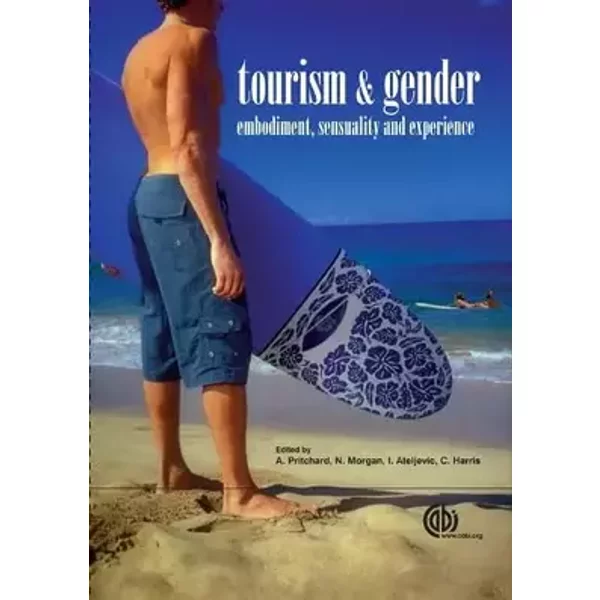 Tourism and Gender: Embodiment, Sensuality and Experience - A (ed) Pritchard