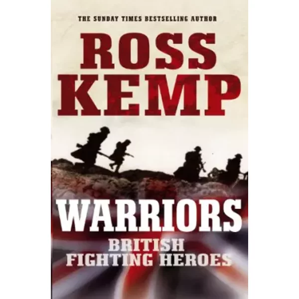 Warriors: British Fighting Heroes - Ross Kemp