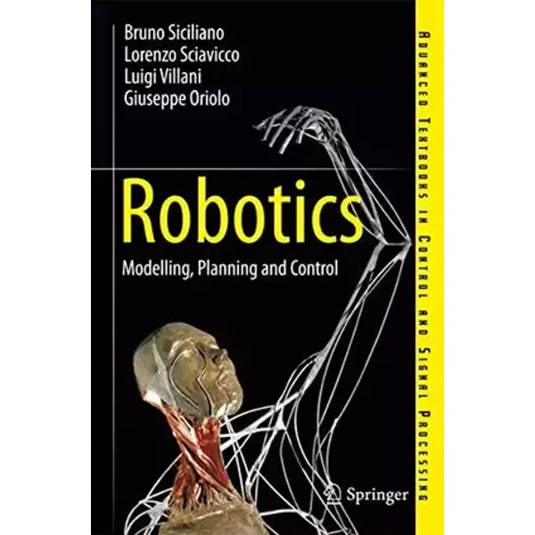 Robotics: Modelling, Planning and Control (Advanced Textbooks in Control and Signal Processing) - Bruno Siciliano, Lorenzo Sciavicco, Luigi Villani, Giuseppe Oriolo