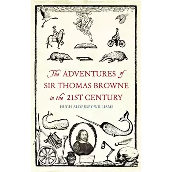 The Adventures of Sir Thomas Browne in the 21st Century - Hugh. Aldersley-Williams