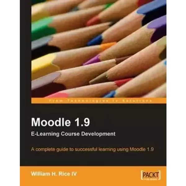 Moodle 1.9 E-Learning Course Development: A complete guide to successful learning using Moodle - William Rice