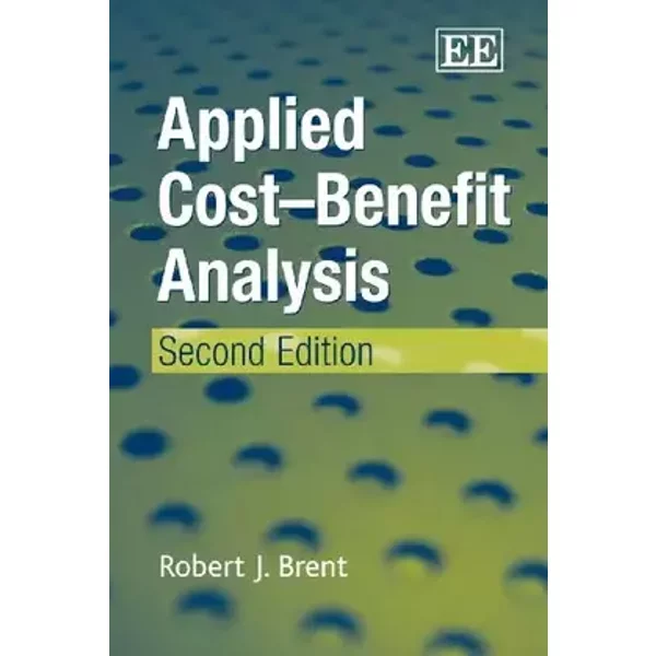 Applied Cost–Benefit Analysis, Second Edition - Robert J. Brent