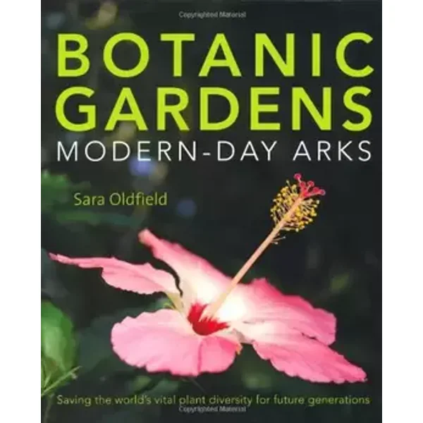 Botanic Gardens: Modern Day Arks - Sara Oldfield