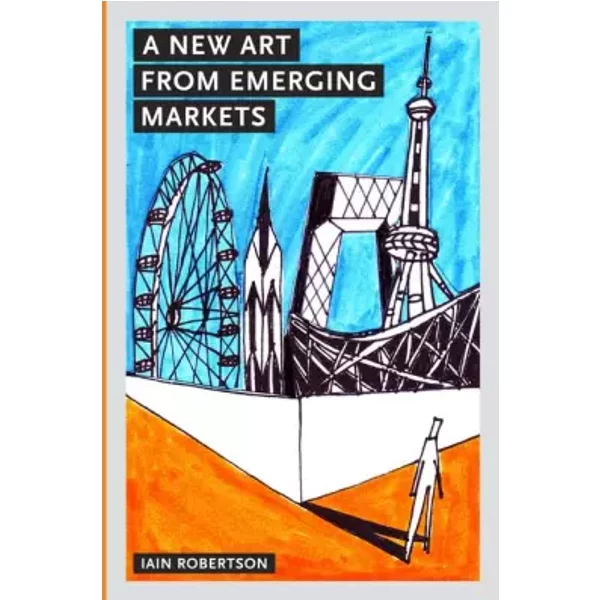 A New Art from Emerging Markets - Iain Robertson