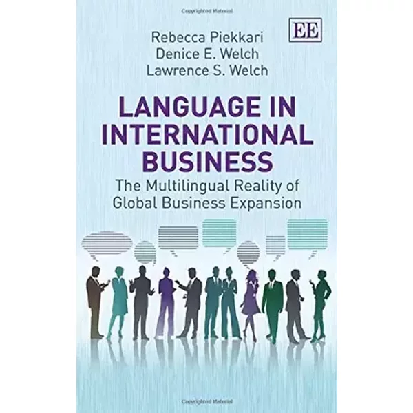 Language in International Business: The Multilingual Reality of Global Business Expansion - Rebecca Piekkari, Denice E. Welch, Lawrence S. Welch