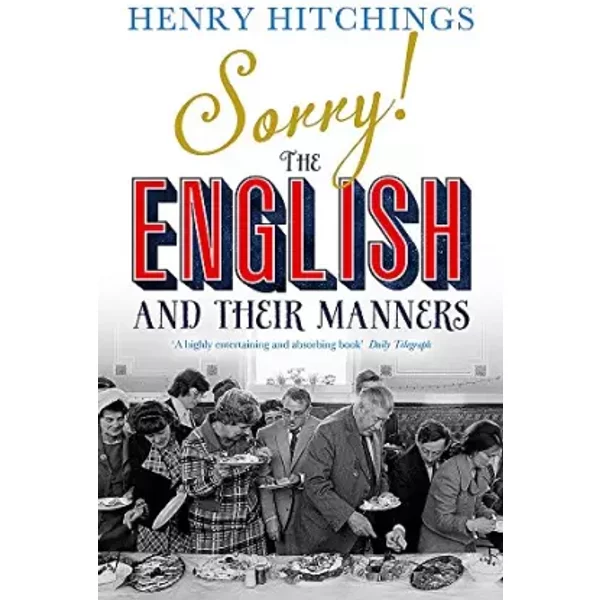 Sorry! The English and Their Manners - Henry Hitchings