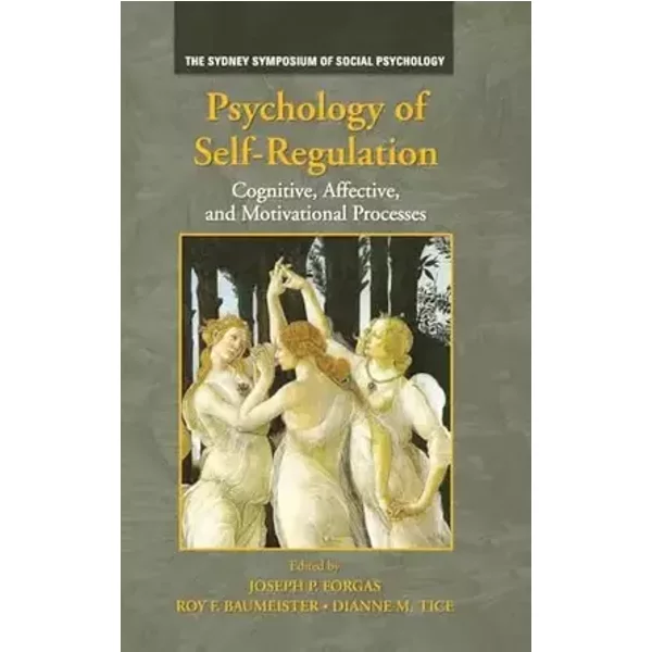 Psychology of Self-Regulation: Cognitive, Affective, and Motivational Processes (Sydney Symposium of Social Psychology)