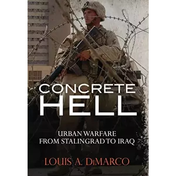 Concrete Hell: Urban Warfare From Stalingrad to Iraq (General Military) - Louis Dimarco