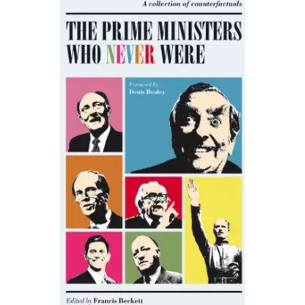 Prime Ministers Who Never Were: A Collection Of Counterfactuals - Francis Beckett-image