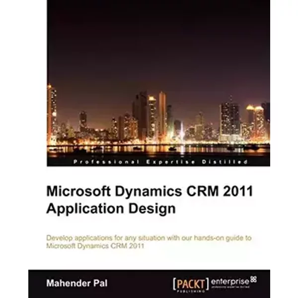Microsoft Dynamics CRM 2011 Application Design - Mahender Pal