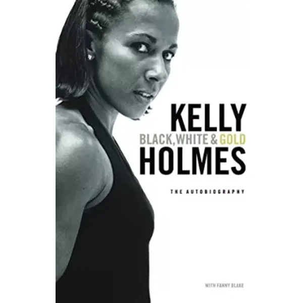 Kelly Holmes : The Autobiography - Kelly & Blake, Fanny Holmes