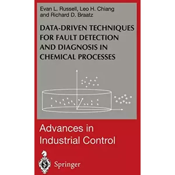Data-driven Methods for Fault Detection and Diagnosis in Chemical Processes (Advances in Industrial Control) - Evan L. Russell, Leo H. Chiang, Richard D. Braatz