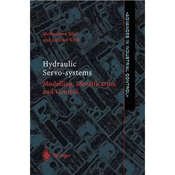 Hydraulic Servo-systems - Mohieddine Jelali, Andreas Kroll