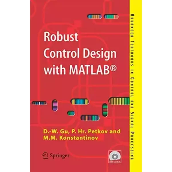 Robust Control Design with MATLAB® (Advanced Textbooks in Control and Signal Processing) - Da-Wei Gu, Petko H. Petkov, Mihail M. Konstantinov