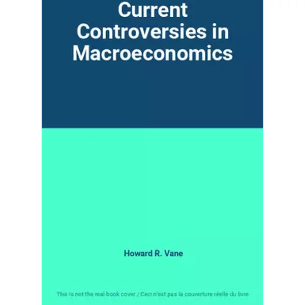 Current Controversies in Macroeconomics - Howard R. Vane
