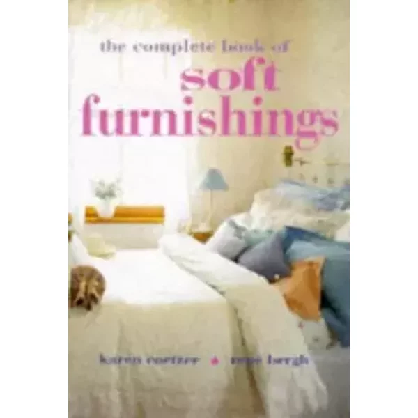 The Complete Book of Soft Furnishings - Karen; Bergh, Rene Coetzee