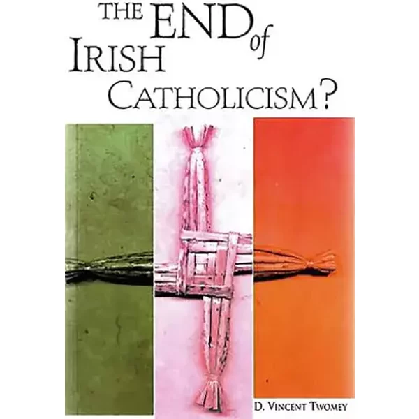 The End of Irish Catholicism? - D. Vincent Twomey SVD