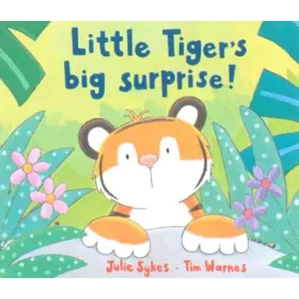 Little Tiger's Big Surprise! - Julie Sykes, Tim Warnes