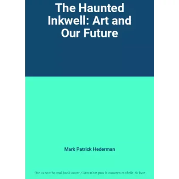 The Haunted Inkwell: Art and Our Future - Mark Patrick Hederman