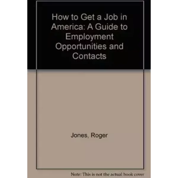 How To Get A Job In America: A Guide To Employment Opportunities And Contacts - Roger Jones-image