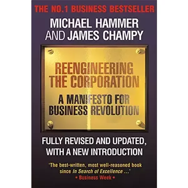 Reengineering the Corporation: A Manifesto for Business Revolution - James Champy, Michael Hammer