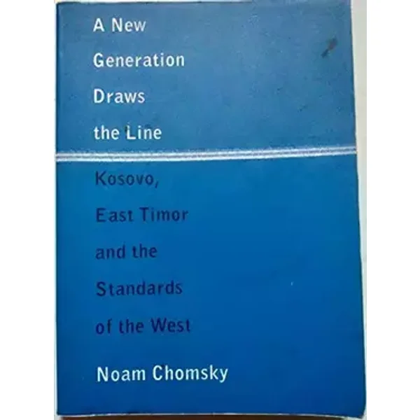 A New Generation Draws the Line: Kosovo, East Timor and the Standards of the West - Noam Chomsky