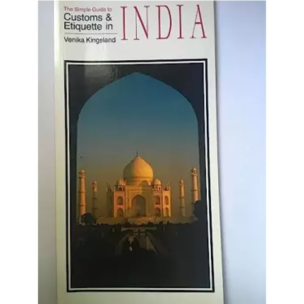 The Simple Guide to Customs and Etiquette in India (Simple Guide. Customs and Etiquette) - Venika Kingsland