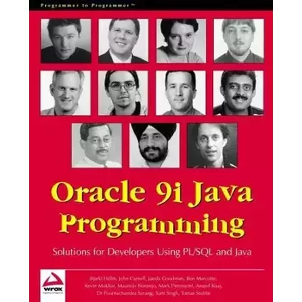Oracle 9i Java Programming: Solutions for Developers Using PL/SQL and Java - Bjarki Holm, John Carnell, Tomas Stubbs, Poornachandra Sarang, Kevin Mukhar, Sant Singh, Jaeda Goodman, Ben Marcotte, Mauricio Naranjo, Anand Raj, Mark Piermanini