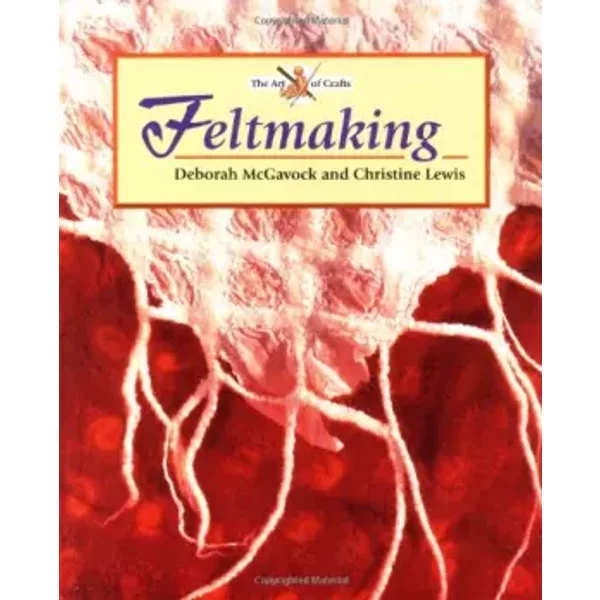 Feltmaking - Deborah McGavock, Christine Lewis