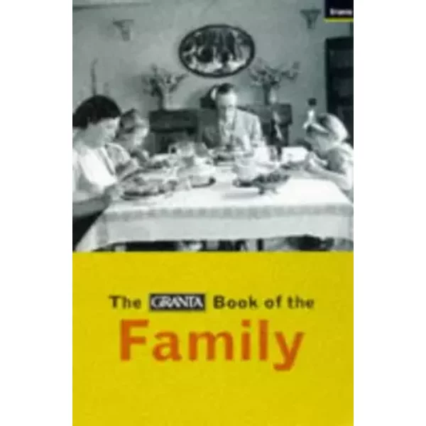 The Granta Book of the Family - Bill Buford