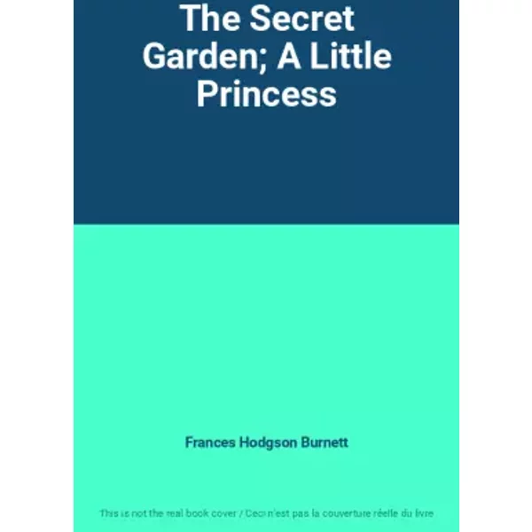 The Secret Garden; A Little Princess - Frances Hodgson Burnett