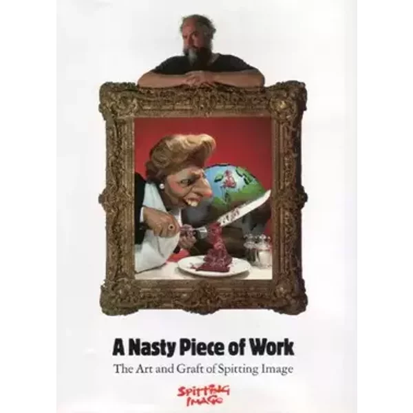 A Nasty Piece of Work/the Art and Graft of Spitting Image - Roger Law, Lewis Chester, Alex Evans, Edward Booth-Clibborn