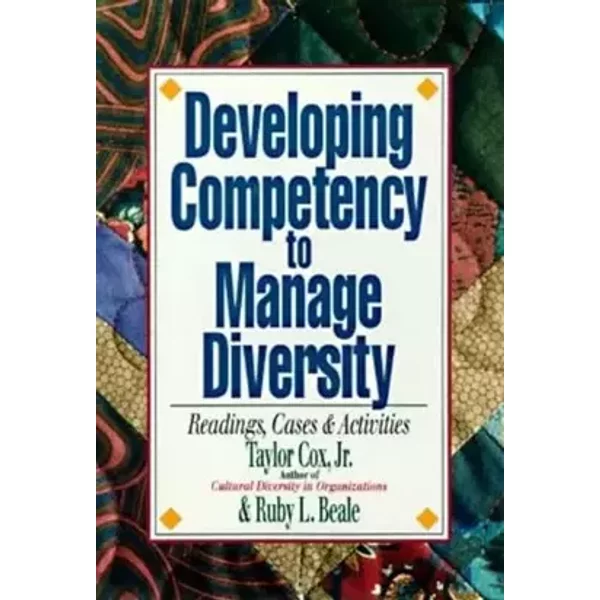 Developing Competency to Manage Diversity: Reading, Cases, and Activities - Taylor H. Cox Jr., Ruby L. Beale