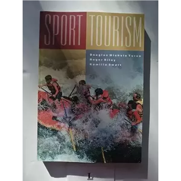 Sport Tourism - Douglas Michele Turco, Roger S. Riley, Kamilla Swart