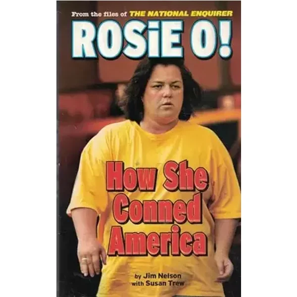 Rosie O!: How She Conned America - Jim Nelson, Susan Trew, Nicholas Maier