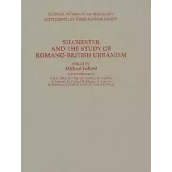 Silchester and the Study of Romano-British Urbanism (Journal of Roman Archaeology Supplements)