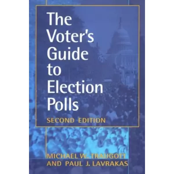 The Voter's Guide to Election Polls - Michael W. Traugott, Paul J. Lavrakas