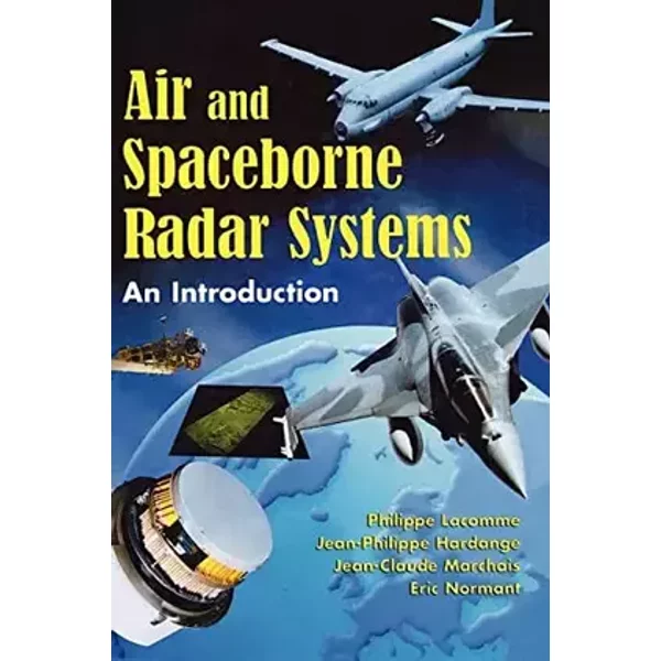 Air and Spaceborne Radar Systems: An Introduction - Philippe Lacomme, Jean-Claude Marchais, Jean-Philippe Hardange, Eric Normant