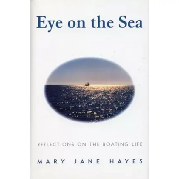 Eye On The Sea: Reflections On The Boating Life - Mary Jane Hayes-image
