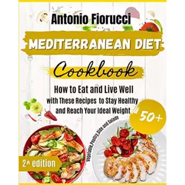 Mediterranean Diet Cookbook: 50+ Vegetables, Poulty, Sides And Salads Recipes. How To Eat And Live Well With These Recipes To Stay Healthy A - Antonio Fiorucci-image
