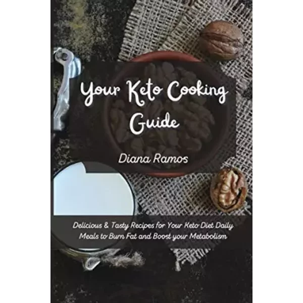 Your Keto Cooking Guide: Delicious & Tasty Recipes for Your Keto Diet Daily Meals to Burn Fat and Boost your Metabolism - unknown author