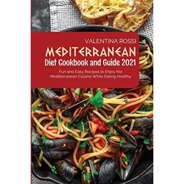 Mediterranean Diet Cookbook Guide 2021: Fun And Easy Recipes To Enjoy The Mediterranean Cuisine While Eating Healthy - Valentina Rossi-image