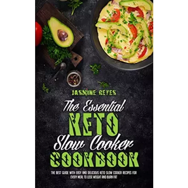 The Essential Keto Slow Cooker Cookbook: The Best Guide With Easy And Delicious Keto Slow Cooker Recipes For Every Meal To Lose - Jasmine Reyes-image