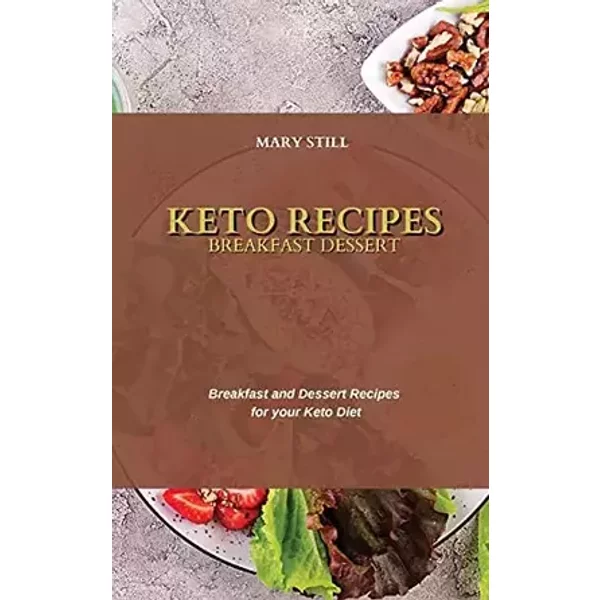 Keto Recipes Breakfast Dessert: Breakfast and Dessert Recipes for your Keto Diet - unknown author