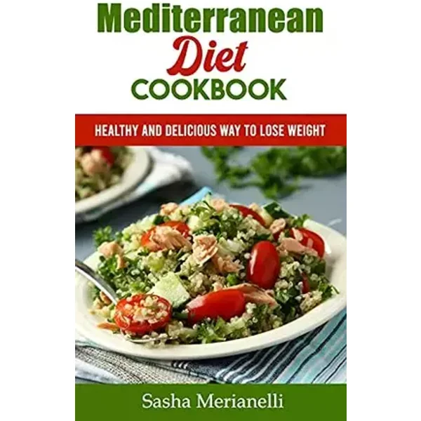 Mediterranean Diet Cookbook: Healthy and Delicious Way to Lose Weight - unknown author